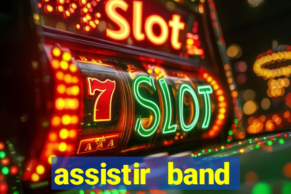 assistir band online ao vivo gratis